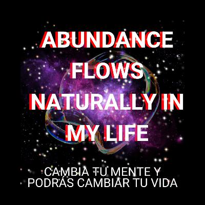 Abundance flows naturally in my life Abundance flows naturally in my life