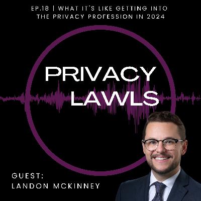 Ep.18 | What it's like getting into the privacy profession in 2024 (Guest: Landon McKinney