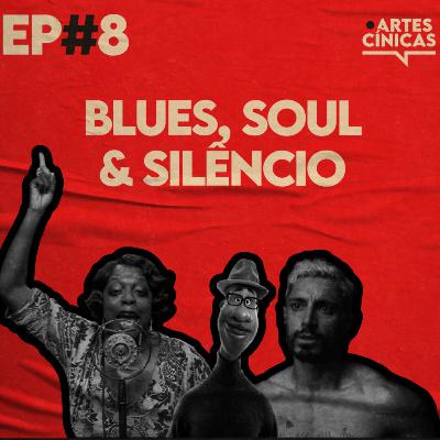 Artes Cínicas #8: Blues, Soul e Silêncio