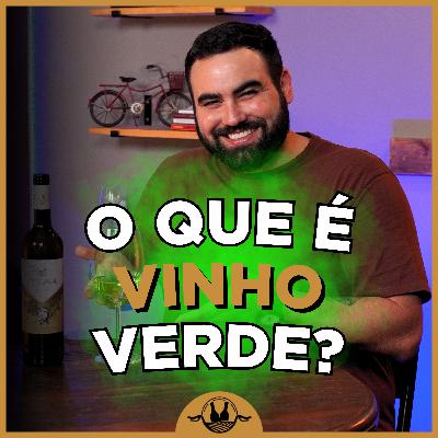 O QUE É VINHO VERDE? Desvendando mitos e curiosidades desse clássico português! #166