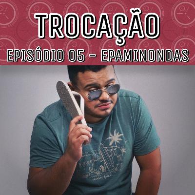 Epaminondas - TROCAÇÃO S1EP05