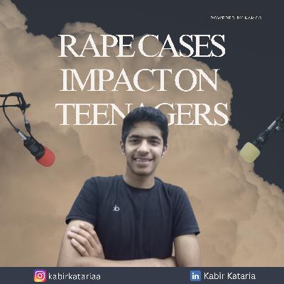 Effects of "RAPE CASES" on teenagers