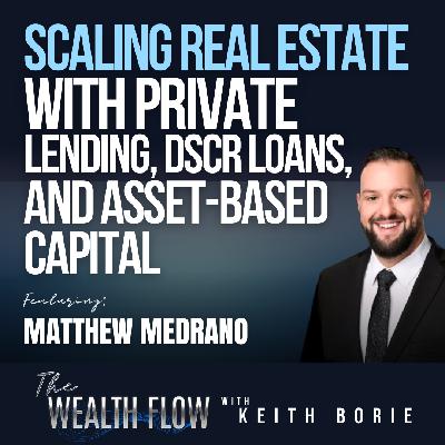 EP201: Scaling Real Estate with Private Lending, DSCR Loans, and Asset-Based Capital - Matthew Medrano EP201: Scaling Real Estate with Private Lending, DSCR Loans, and Asset-Based Capital - Matthew Medrano