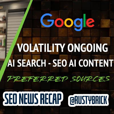 Google Volatility Continues, Preferred Sources, Site Hack Demolishes Traffic & Google On AI