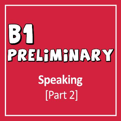 |EE-031b| B1: Preliminary – Speaking [Part 2: Extended Turn]