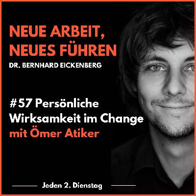 #57 Persönliche Wirksamkeit im Change mit Ömer Atiker #57 Persönliche Wirksamkeit im Change mit Ömer Atiker