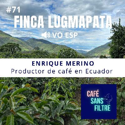 #71 VOESP Conociendo al productor de café Enrique Merino – Finca Lugmapata #71 VOESP Conociendo al productor de café Enrique Merino – Finca Lugmapata