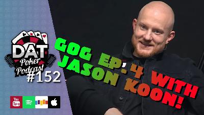 Game of Gold Recap Show! "Do or DIE" With Jason Koon! | EP04 | - DAT Poker Pod Ep #152