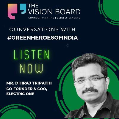 The Vision Board interview with Mr. Dhiraj Tripathi | Co-Founder & COO | Electric One
