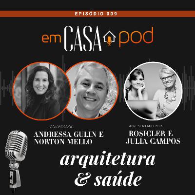 ARQUITETURA & SAÚDE com Andressa Gulin e Norton Mello - Em Casa POD Ep. 009