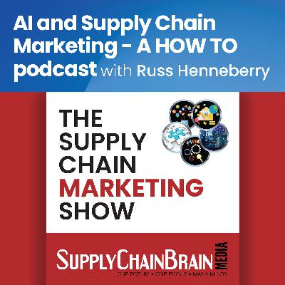 AI and Supply Chain Marketing - A HOW TO podcast AI and Supply Chain Marketing - A HOW TO podcast