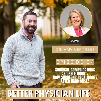 Surgical Complications and Self-Doubt: How Surgeons Recalibrate After Hard Cases with Dr. Amy Vertrees | Ep24