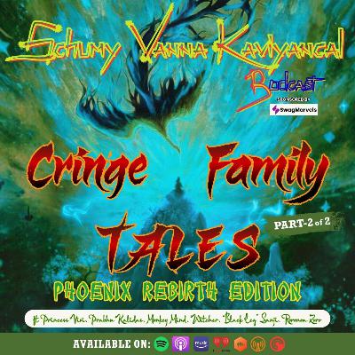 S09E14:- Cringe Family Tales Phoenix Rebirth Edition Part 2 S09E14:- Cringe Family Tales Phoenix Rebirth Edition Part 2