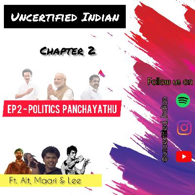 C2 E2 | Politics Panchayathu | Ft. ALT, Maari & Lee | Uncertified Indian