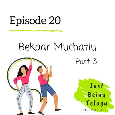 Bekaar Muchatlu (Part 3)