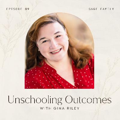 89: Unschooling Outcomes with Gina Riley