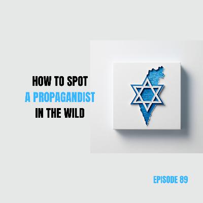 Ep 89 - How to Spot a Propagandist in the Wild (Hint: They Block You Right After)