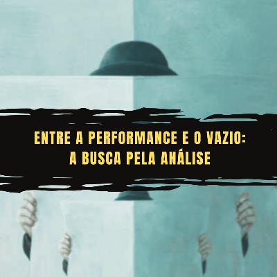 Entre a Performance e o Vazio: A Busca pela Análise Entre a Performance e o Vazio: A Busca pela Análise