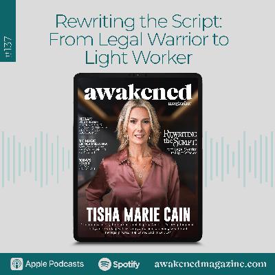 Rewriting the Script: From Legal Warrior to Light Worker - Tisha Marie Cain