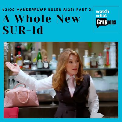 #3100 Vanderpump Rules S12E1 Part 2: A Whole New SUR-ld #3100 Vanderpump Rules S12E1 Part 2: A Whole New SUR-ld