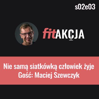 Nie samą siatkówką człowiek żyje Maciej Szewczyk