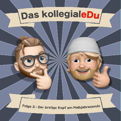 Folge 3 - Der breiige Kopf am Halbjahresende