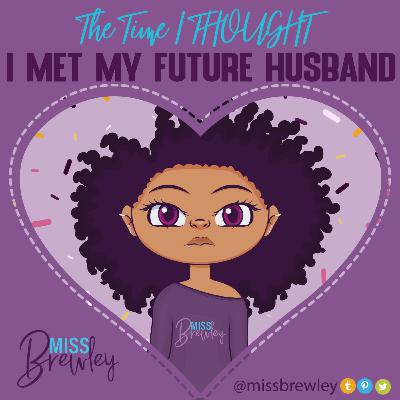 The Time I THOUGHT I Met My Future Husband