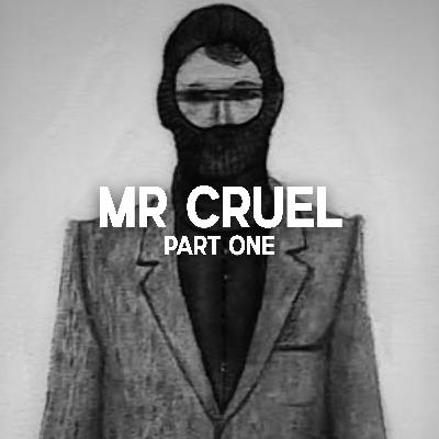 Mr Cruel, Part One