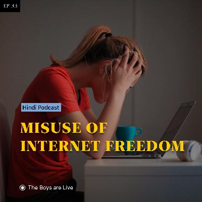 We are misusing our internet freedom — Hindi Podcast