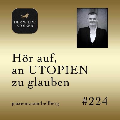 Hör auf, an Utopien zu glauben