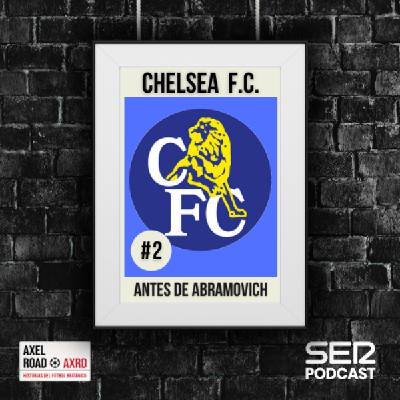 El Chelsea antes de Abramovich | Axel Road #02