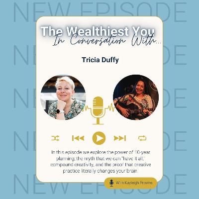 In Conversation with - Ep12 - Tricia Duffy - Creativity, Wealth & the 10-Year Plan