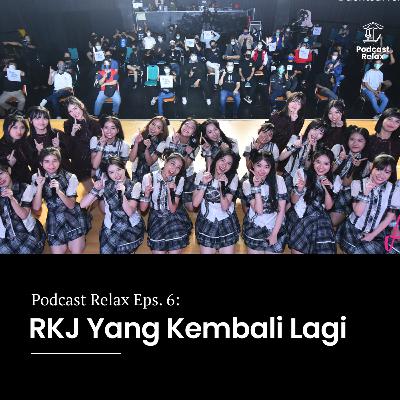 Podcast Relax Eps. 6: RKJ yang Kembali Lagi