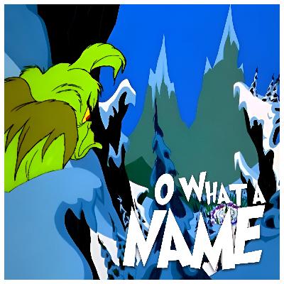 O What a Name