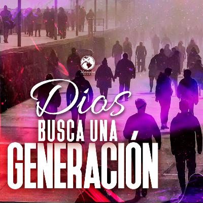 Dios busca una Generación - 18 SEPTIEMBRE 2022