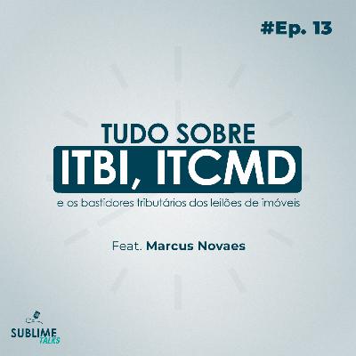 Ep. 13 | Tudo sobre ITBI, ITCMD e os bastidores tributários dos imóveis. Com Dr. Marcus Novaes