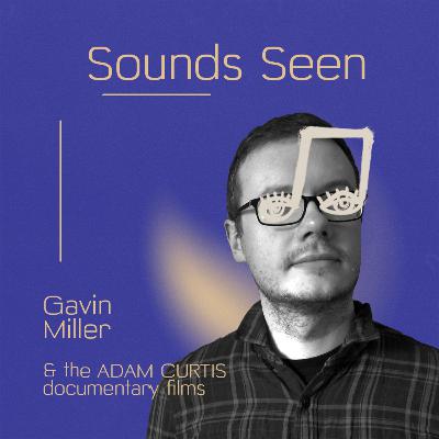 The music in Adam Curtis films 'Hypernormalisation' and 'Can't Get You Out of My Head' with Gavin Miller The music in Adam Curtis films 'Hypernormalisation' and 'Can't Get You Out of My Head' with Gavin Miller