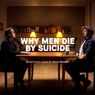 Why men die by Suicide: TheTinMen meets Dr Susie Bennett