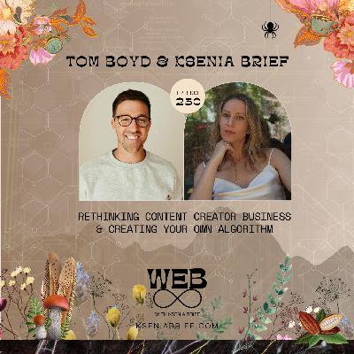 230. Rethinking Content Creator Business and Creating Your Own Algorithm – TOM BOYD Interviews KSENIA BRIEF