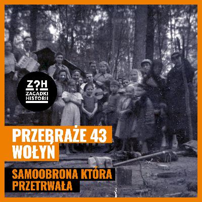 Przebraże 43 Wołyń - samoobrona która przetrwała - ZAGADKI HISTORII