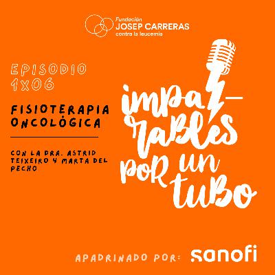 S1 Ep7: Fisioterapia oncológica S1 Ep7: Fisioterapia oncológica