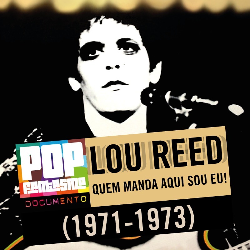 PFD #56: Lou Reed: Quem manda aqui sou eu! (1971-1973)