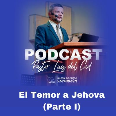 El Temor a Jehova (Parte I) El Temor a Jehova (Parte I)