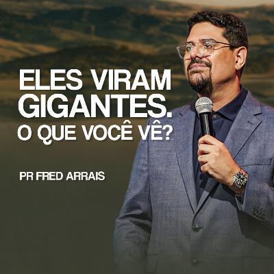 #260 - Eles viram gigantes. O que você vê? - Pr. Fred Arrais