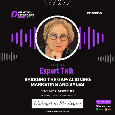 Expert Talks: Bridging the Gap - Aligning Marketing & Sales w/ Cyndi Greenglass of Livingston Strategies [Ep. 41]