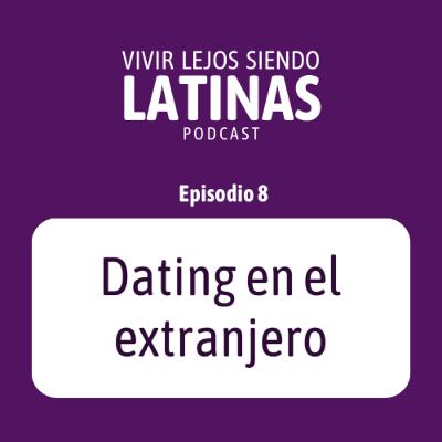 E8 - ¿Cómo es el dating en el extranjero?