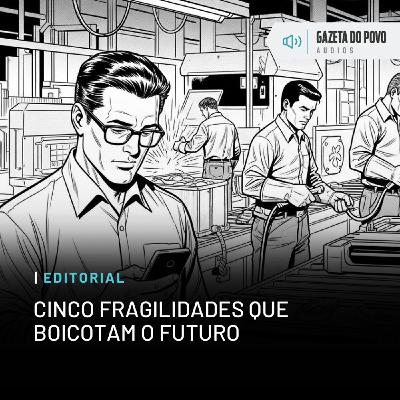 Editorial: Cinco fragilidades que boicotam o futuro