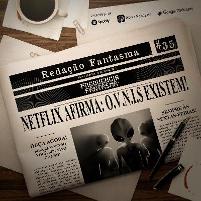 RD#35 - Netflix afirma: OVNIS existem!