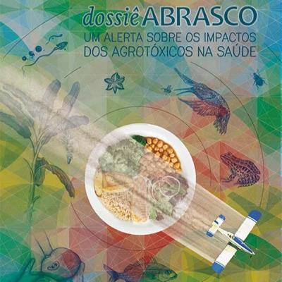 Dossiê Abrasco: Um Alerta Sobre Os Impactos dos Agrotóxicos na Saúde