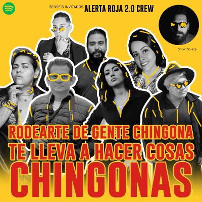07 | Rodearte de gente chingona te lleva a hacer cosas chingonas - Alerta Roja Crew